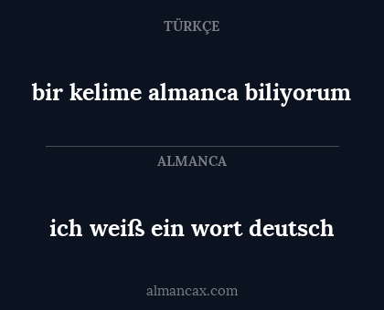 bir kelime almanca biliyorum - ich weiß ein wort deutsch