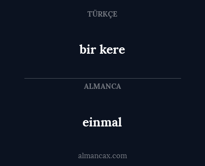 bir kere - einmal