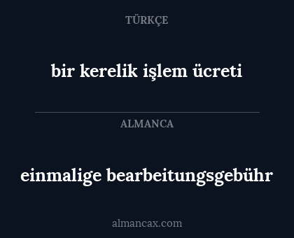 bir kerelik işlem ücreti - einmalige bearbeitungsgebühr