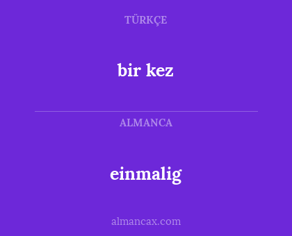 einmalig - bir kez