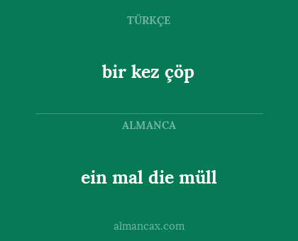 bir kez çöp - ein mal die müll