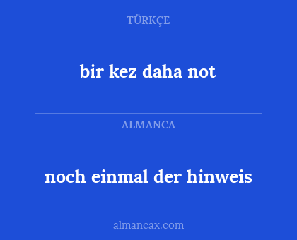 bir kez daha not - noch einmal der hinweis