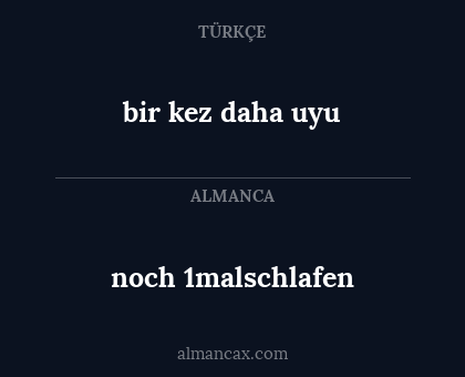 bir kez daha uyu - noch 1malschlafen
