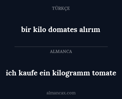 bir kilo domates alırım - ich kaufe ein kilogramm tomate