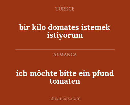 ich möchte bitte ein pfund tomaten - bir kilo domates istemek istiyorum