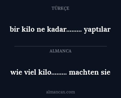 bir kilo ne kadar......... yaptılar - wie viel kilo......... machten sie