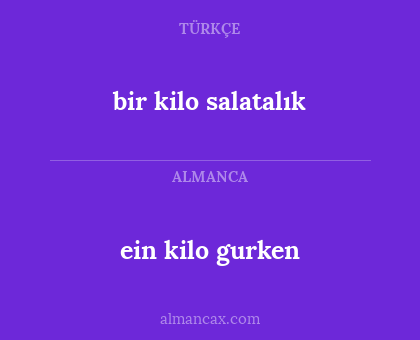 ein kilo gurken - bir kilo salatalık