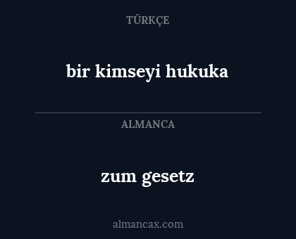 bir kimseyi hukuka - zum gesetz