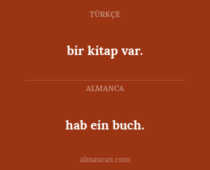 bir kitap var. - hab ein buch.