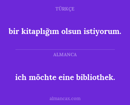 bir kitaplığım olsun istiyorum. - ich möchte eine bibliothek.