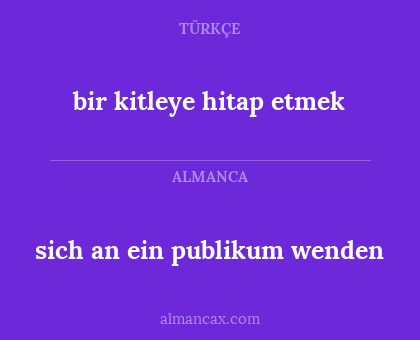 bir kitleye hitap etmek - sich an ein publikum wenden