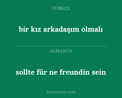 sollte für ne freundin sein - bir kız arkadaşım olmalı