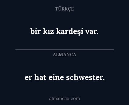 er hat eine schwester. - bir kız kardeşi var.