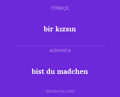 bist du madchen - bir kızsın