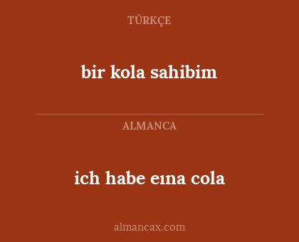 ich habe eına cola - bir kola sahibim