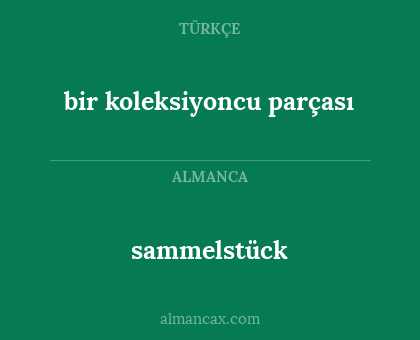 bir koleksiyoncu parçası - sammelstück
