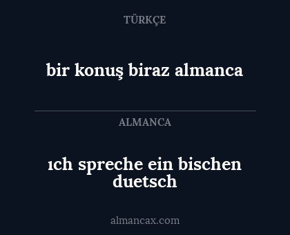 ıch spreche ein bischen duetsch - bir konuş biraz almanca