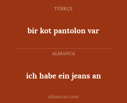 ich habe ein jeans an - bir kot pantolon var