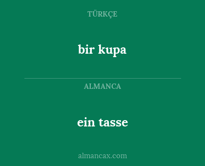 bir kupa - ein tasse