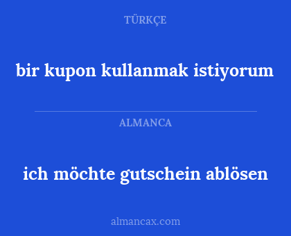 ich möchte gutschein ablösen - bir kupon kullanmak istiyorum