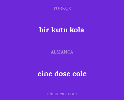 eine dose cole - bir kutu kola