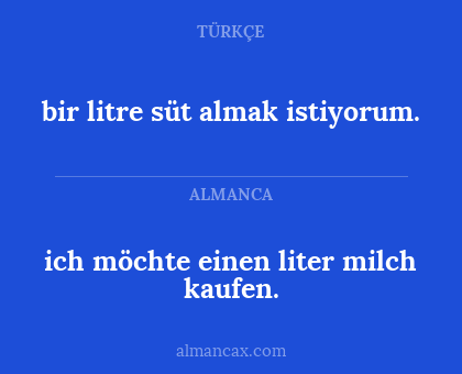 ich möchte einen liter milch kaufen. - bir litre süt almak istiyorum.