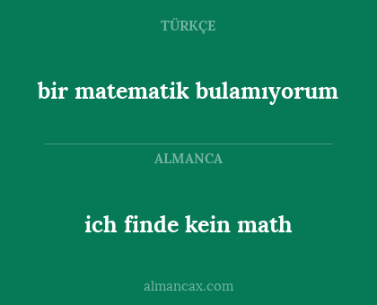 ich finde kein math - bir matematik bulamıyorum
