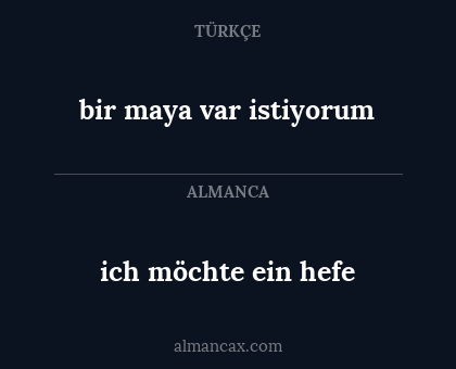 bir maya var istiyorum - ich möchte ein hefe