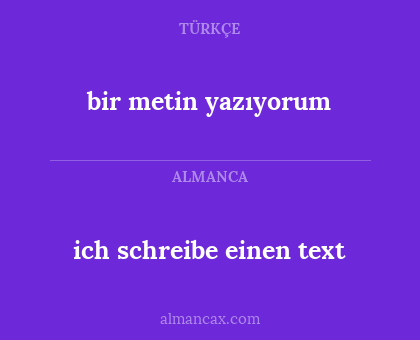 ich schreibe einen text - bir metin yazıyorum