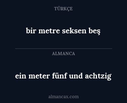 ein meter fünf und achtzig - bir metre seksen beş