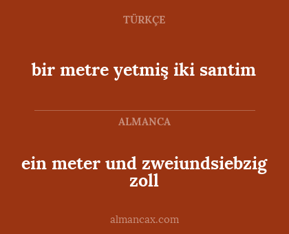 ein meter und zweiundsiebzig zoll - bir metre yetmiş iki santim