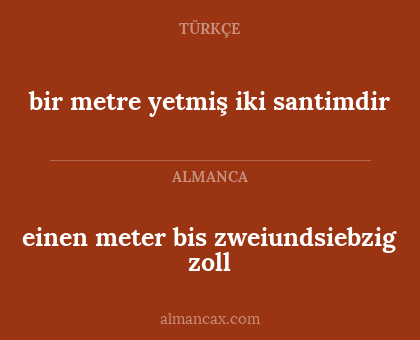 bir metre yetmiş iki santimdir - einen meter bis zweiundsiebzig zoll