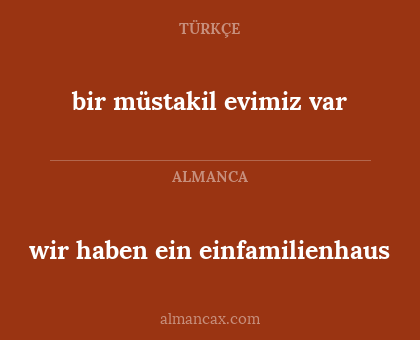 wir haben ein einfamilienhaus - bir müstakil evimiz var