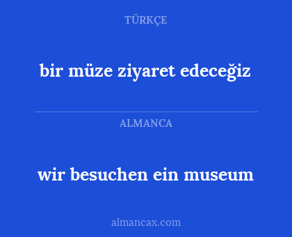 bir müze ziyaret edeceğiz - wir besuchen ein museum