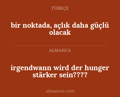irgendwann wird der hunger stärker sein???? - bir noktada, açlık daha güçlü olacak