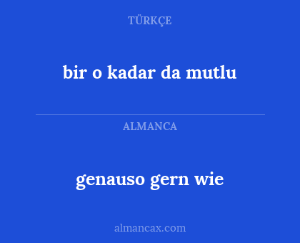 bir o kadar da mutlu - genauso gern wie
