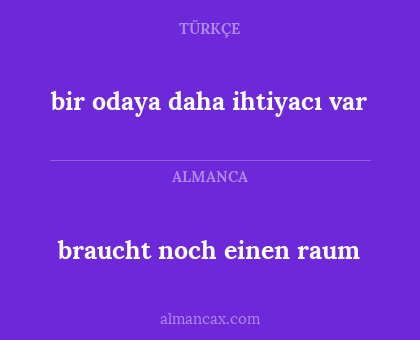 bir odaya daha ihtiyacı var - braucht noch einen raum