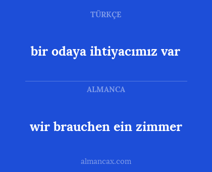 bir odaya ihtiyacımız var - wir brauchen ein zimmer
