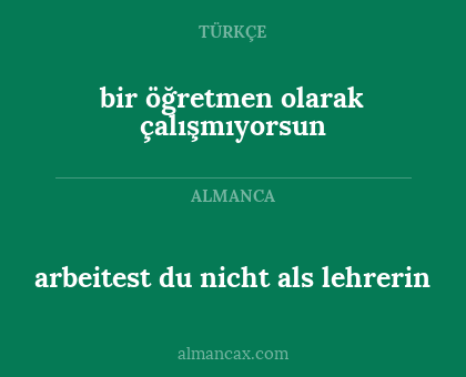 bir öğretmen olarak çalışmıyorsun - arbeitest du nicht als lehrerin