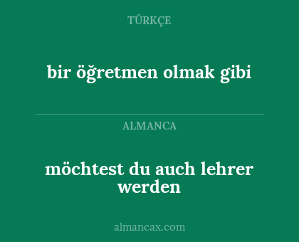 möchtest du auch lehrer werden - bir öğretmen olmak gibi