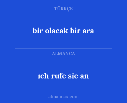 ıch rufe sie an - bir olacak bir ara