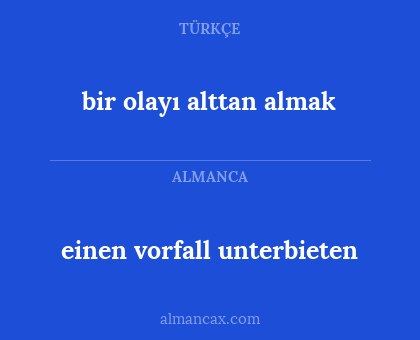 bir olayı alttan almak - einen vorfall unterbieten