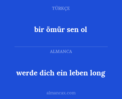 bir ömür sen ol - werde dich ein leben long