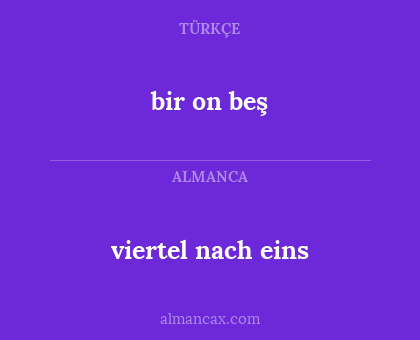 viertel nach eins - bir on beş