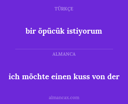 bir öpücük istiyorum - ich möchte einen kuss von der