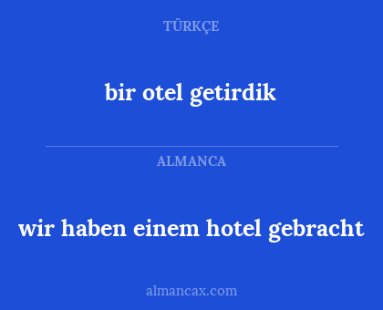 bir otel getirdik - wir haben einem hotel gebracht