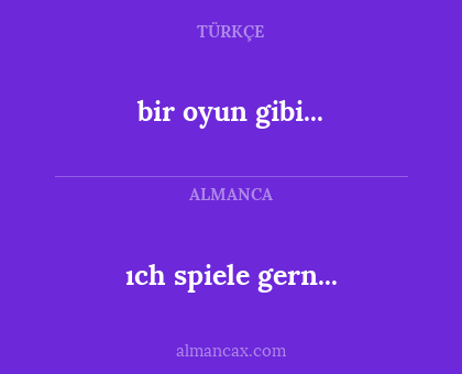 ıch spiele gern... - bir oyun gibi...