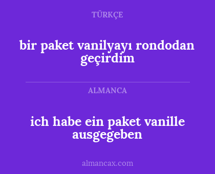 ich habe ein paket vanille ausgegeben - bir paket vanilyayı rondodan geçirdim
