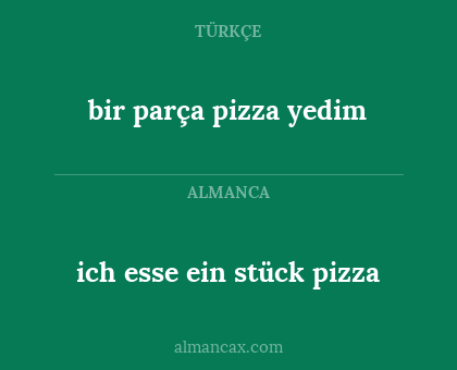 bir parça pizza yedim - ich esse ein stück pizza