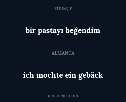 ich mochte ein gebäck - bir pastayı beğendim